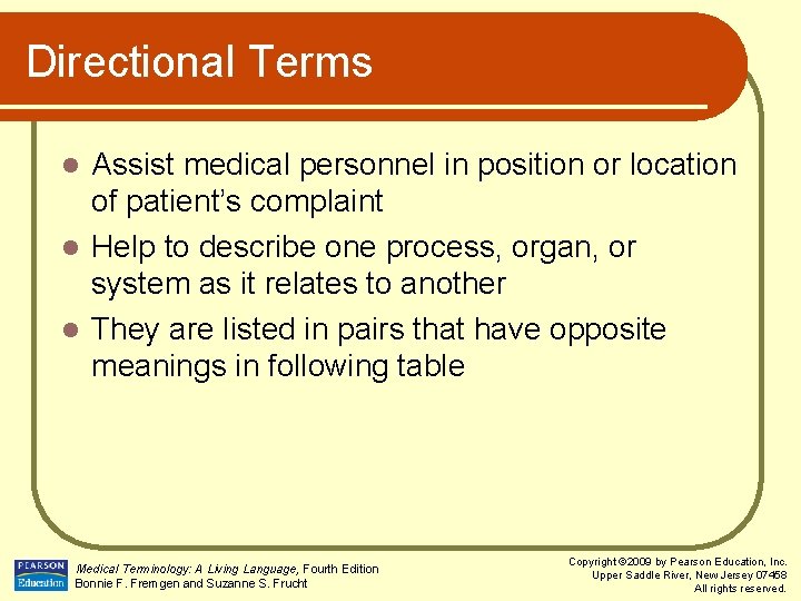 Directional Terms Assist medical personnel in position or location of patient’s complaint l Help