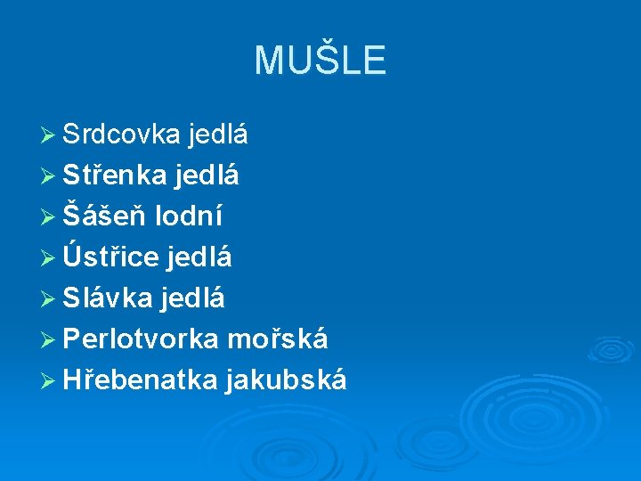 MUŠLE Ø Srdcovka jedlá Ø Střenka jedlá Ø Šášeň lodní Ø Ústřice jedlá Ø