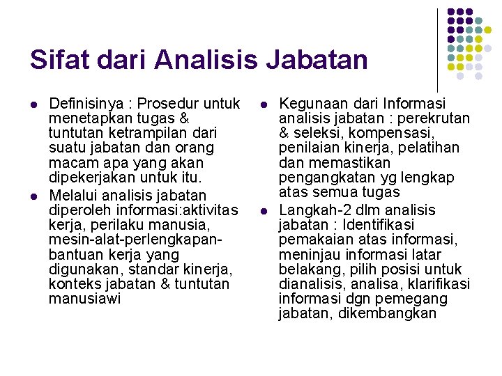 Sifat dari Analisis Jabatan l l Definisinya : Prosedur untuk menetapkan tugas & tuntutan