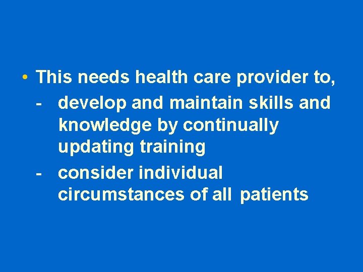 • This needs health care provider to, - develop and maintain skills and • This needs health care provider to, - develop and maintain skills and