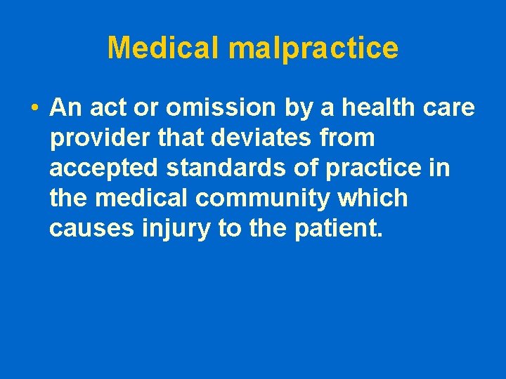 Medical malpractice • An act or omission by a health care provider that deviates