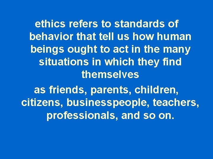 ethics refers to standards of behavior that tell us how human beings ought to