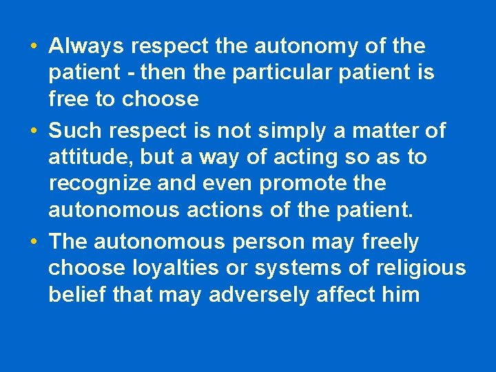• Always respect the autonomy of the patient - then the particular patient • Always respect the autonomy of the patient - then the particular patient