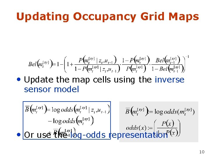 Updating Occupancy Grid Maps • Update the map cells using the inverse sensor model