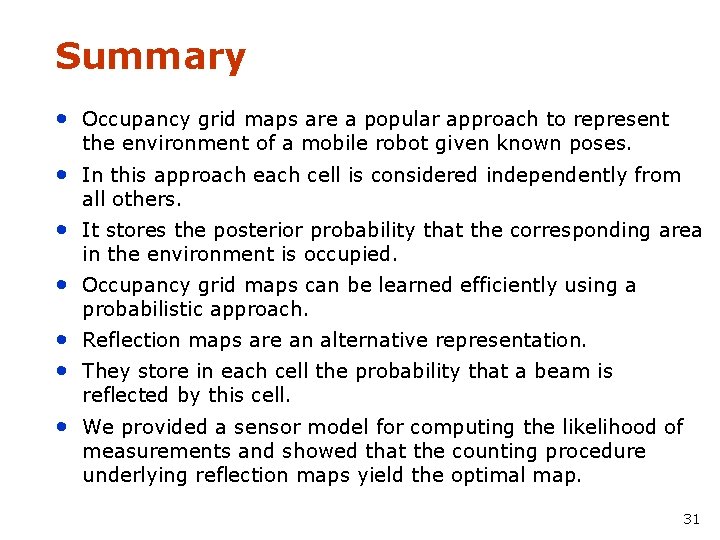Summary • Occupancy grid maps are a popular approach to represent the environment of