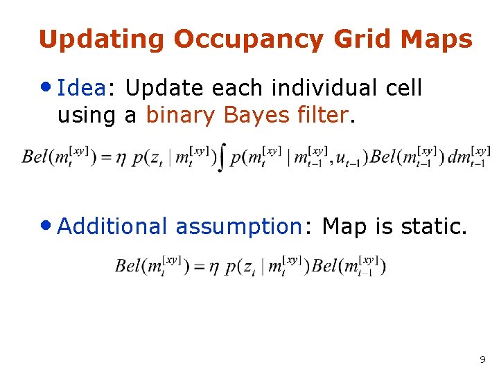 Updating Occupancy Grid Maps • Idea: Update each individual cell using a binary Bayes