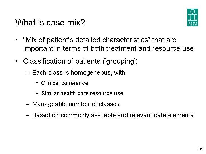 What is case mix? • “Mix of patient’s detailed characteristics” that are important in