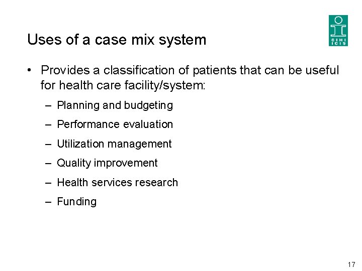 Uses of a case mix system • Provides a classification of patients that can