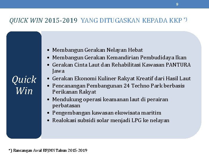 9 QUICK WIN 2015 -2019 YANG DITUGASKAN KEPADA KKP *) Quick Win • Membangun