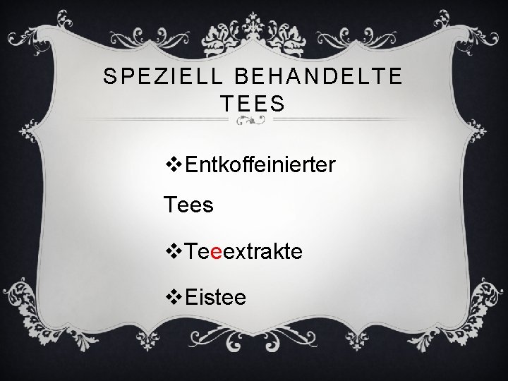 SPEZIELL BEHANDELTE TEES v. Entkoffeinierter Tees v. Teeextrakte v. Eistee 