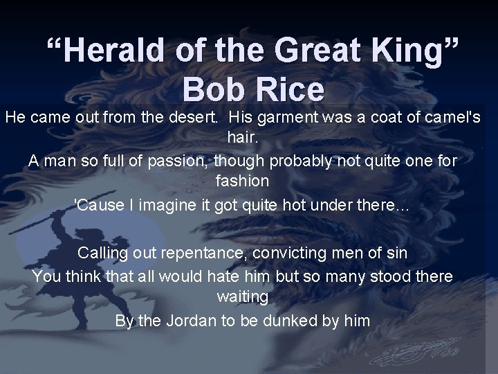 “Herald of the Great King” Bob Rice He came out from the desert. His