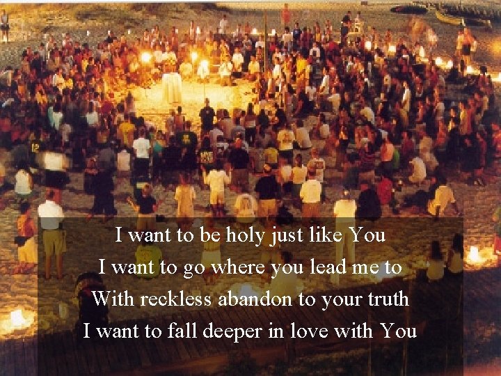 I want to be holy just like You I want to go where you