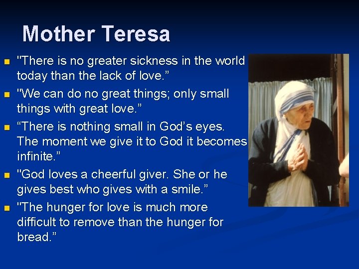 Mother Teresa n n n "There is no greater sickness in the world today