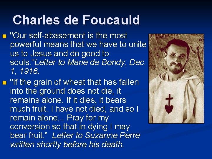 Charles de Foucauld n n "Our self-abasement is the most powerful means that we