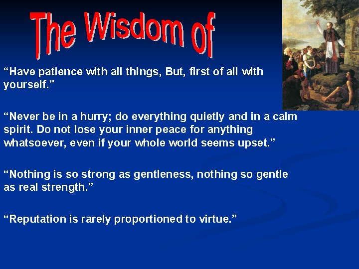 “Have patience with all things, But, first of all with yourself. ” “Never be