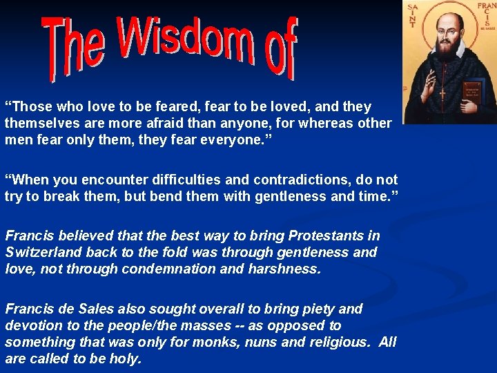 “Those who love to be feared, fear to be loved, and they themselves are