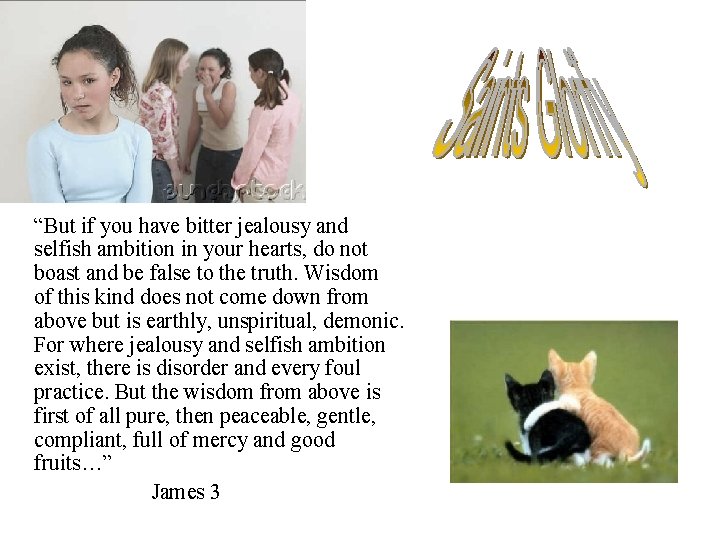 “But if you have bitter jealousy and selfish ambition in your hearts, do not