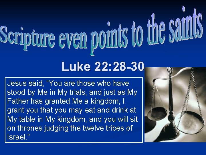 Luke 22: 28 -30 Jesus said, “You are those who have stood by Me