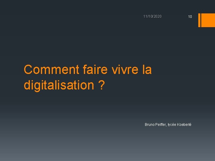 11/10/2020 10 Comment faire vivre la digitalisation ? Bruno Peiffer, lycée Koeberlé 