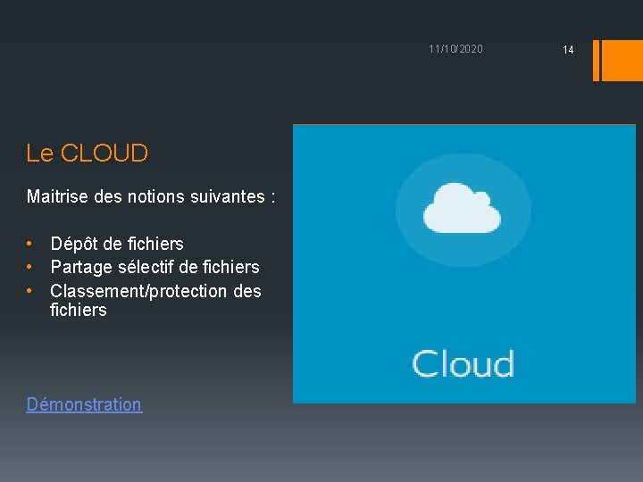 11/10/2020 Le CLOUD Maitrise des notions suivantes : • Dépôt de fichiers • Partage