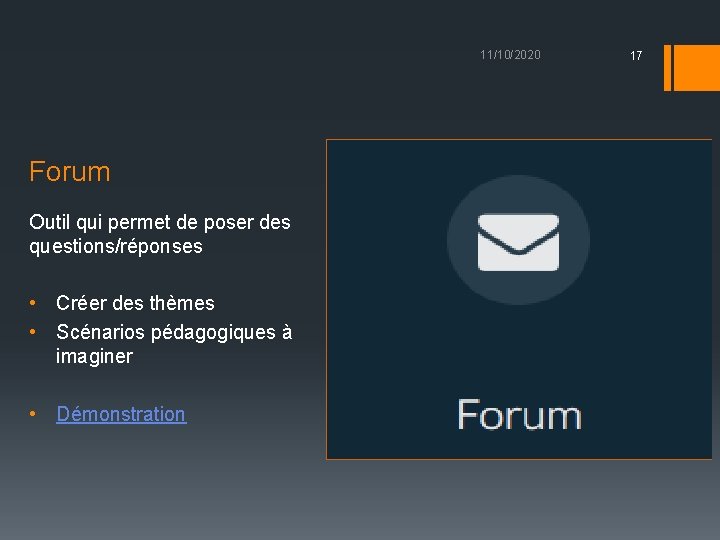 11/10/2020 Forum Outil qui permet de poser des questions/réponses • Créer des thèmes •