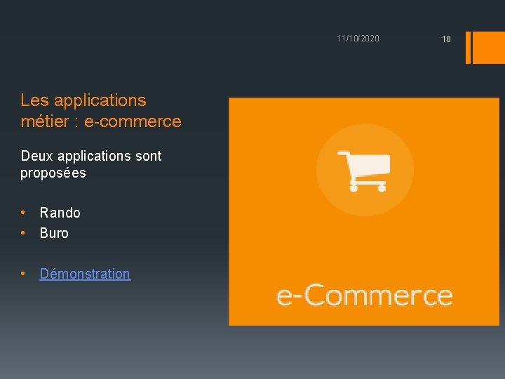 11/10/2020 Les applications métier : e-commerce Deux applications sont proposées • Rando • Buro