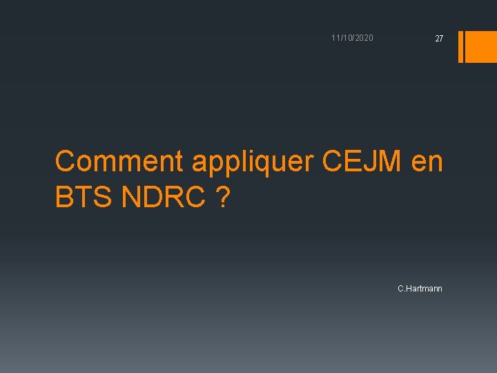 11/10/2020 27 Comment appliquer CEJM en BTS NDRC ? C. Hartmann 