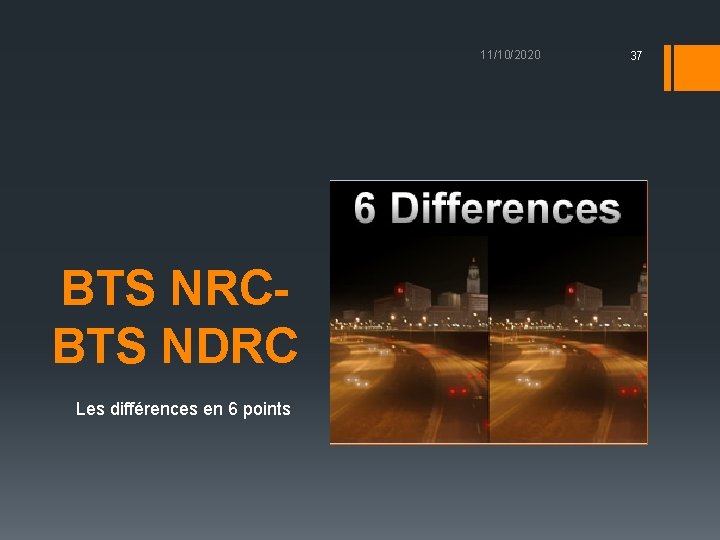 11/10/2020 BTS NRCBTS NDRC Les différences en 6 points 37 