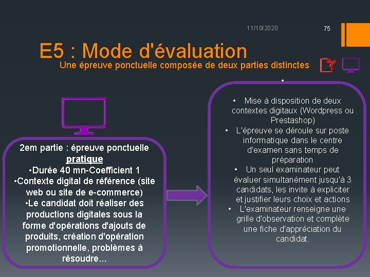 11/10/2020 75 E 5 : Mode d'évaluation Une épreuve ponctuelle composée de deux parties