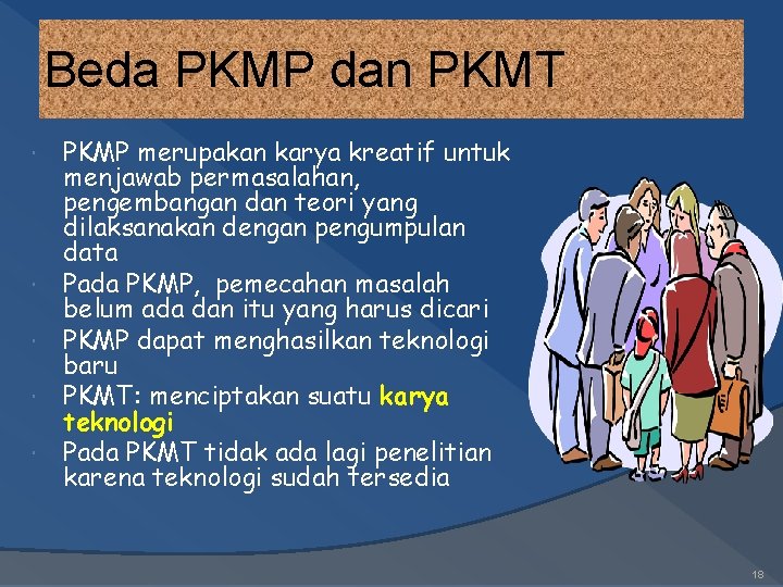 Beda PKMP dan PKMT PKMP merupakan karya kreatif untuk menjawab permasalahan, pengembangan dan teori