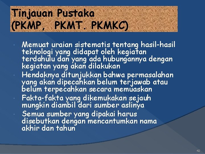 Tinjauan Pustaka (PKMP, PKMT. PKMKC) Memuat uraian sistematis tentang hasil-hasil teknologi yang didapat oleh