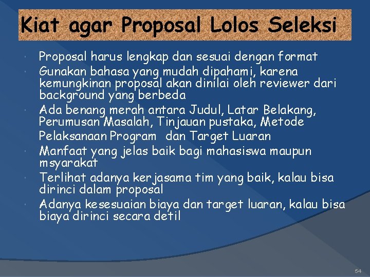 Kiat agar Proposal Lolos Seleksi Proposal harus lengkap dan sesuai dengan format Gunakan bahasa