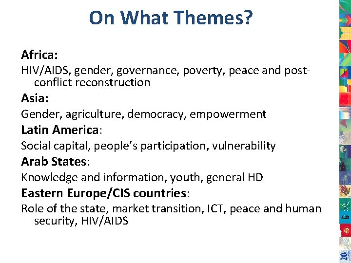 On What Themes? Africa: HIV/AIDS, gender, governance, poverty, peace and postconflict reconstruction Asia: Gender,