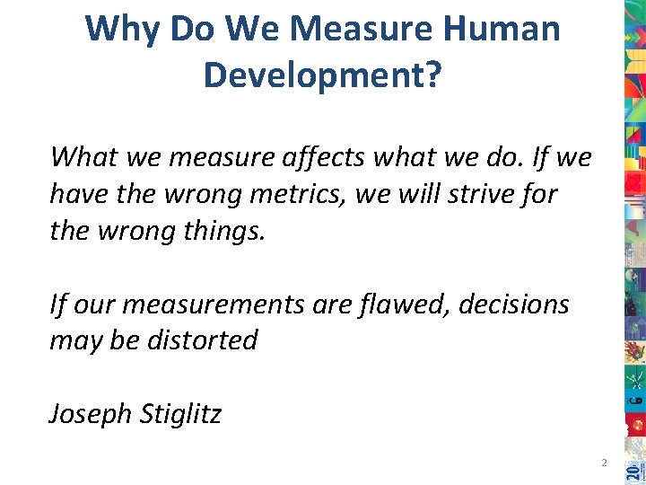 Why Do We Measure Human Development? What we measure affects what we do. If