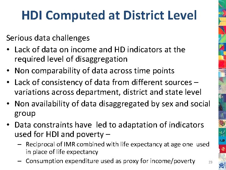 HDI Computed at District Level Serious data challenges • Lack of data on income