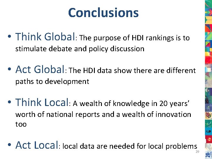 Conclusions • Think Global: The purpose of HDI rankings is to stimulate debate and