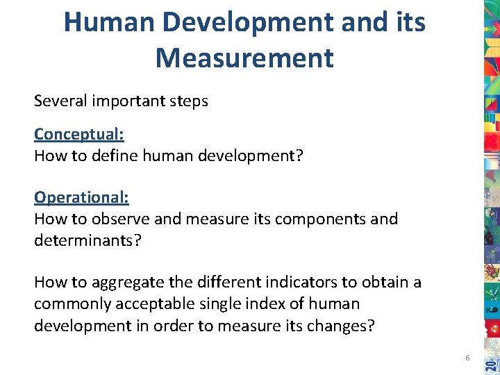 Human Development and its Measurement Several important steps Conceptual: How to define human development?