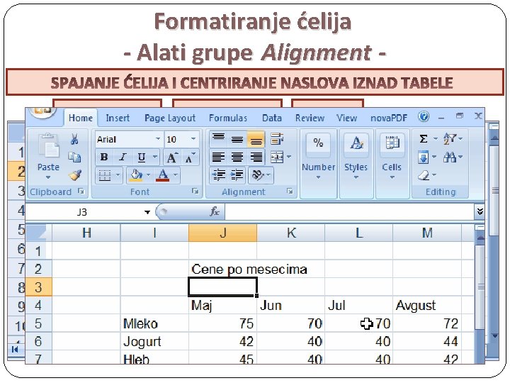 Formatiranje ćelija - Alati grupe Alignment SPAJANJE ĆELIJA I CENTRIRANJE NASLOVA IZNAD TABELE VERTIKALNO Formatiranje ćelija - Alati grupe Alignment SPAJANJE ĆELIJA I CENTRIRANJE NASLOVA IZNAD TABELE VERTIKALNO