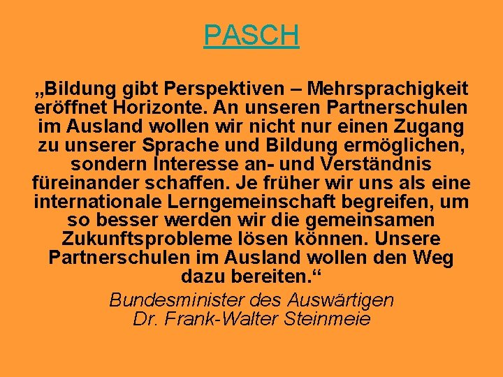 PASCH „Bildung gibt Perspektiven – Mehrsprachigkeit eröffnet Horizonte. An unseren Partnerschulen im Ausland wollen