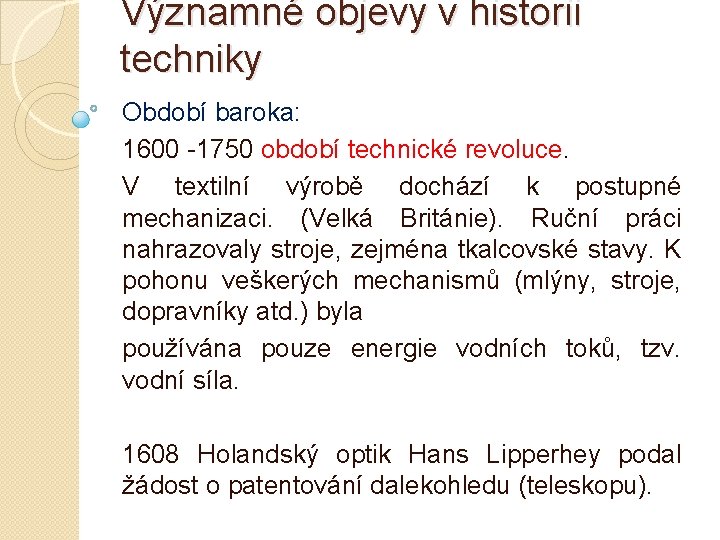 Významné objevy v historii techniky Období baroka: 1600 -1750 období technické revoluce. V textilní