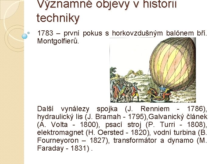 Významné objevy v historii techniky 1783 – první pokus s horkovzdušným balónem bří. Montgolfierů.