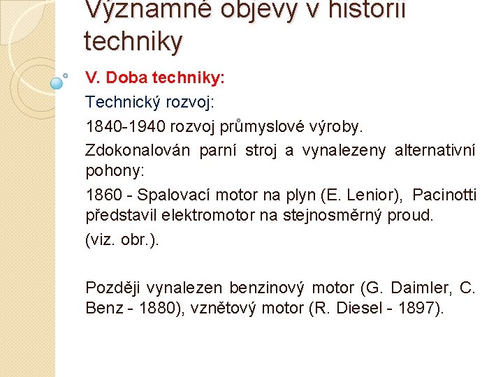 Významné objevy v historii techniky V. Doba techniky: Technický rozvoj: 1840 -1940 rozvoj průmyslové