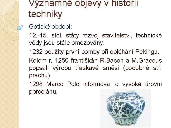 Významné objevy v historii techniky Gotické období: 12. -15. stol. státy rozvoj stavitelství, technické