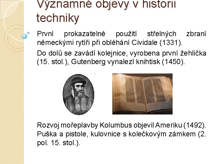 Významné objevy v historii techniky První prokazatelné použití střelných zbraní německými rytíři při obléhání