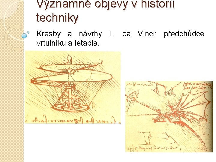 Významné objevy v historii techniky Kresby a návrhy L. da Vinci: předchůdce vrtulníku a