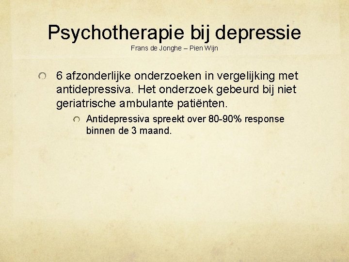 Psychotherapie bij depressie Frans de Jonghe – Pien Wijn 6 afzonderlijke onderzoeken in vergelijking