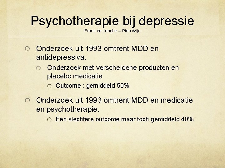 Psychotherapie bij depressie Frans de Jonghe – Pien Wijn Onderzoek uit 1993 omtrent MDD