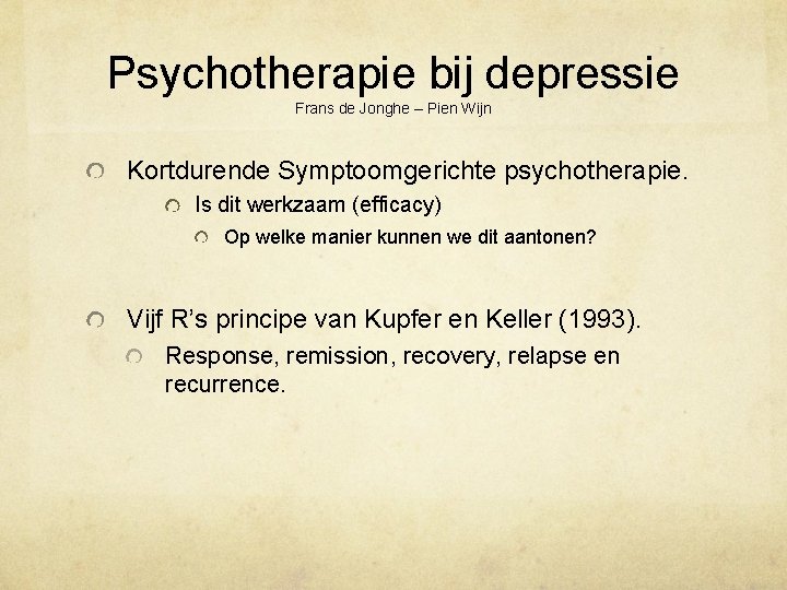 Psychotherapie bij depressie Frans de Jonghe – Pien Wijn Kortdurende Symptoomgerichte psychotherapie. Is dit