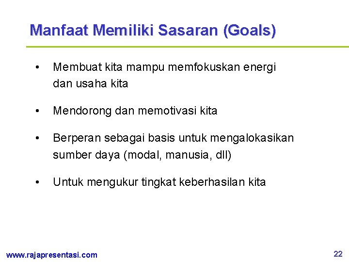 Manfaat Memiliki Sasaran (Goals) • Membuat kita mampu memfokuskan energi dan usaha kita •