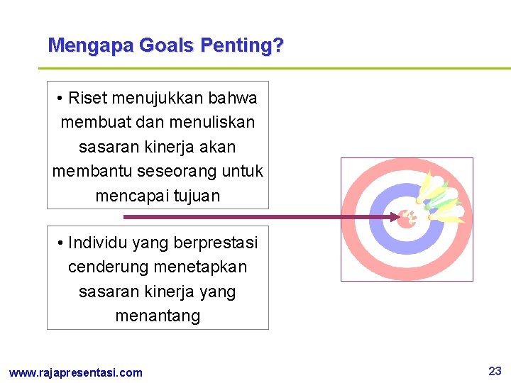 Mengapa Goals Penting? • Riset menujukkan bahwa membuat dan menuliskan sasaran kinerja akan membantu